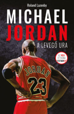 Michael Jordan - A Levegő Ura - Roland Lazenby