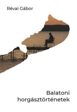 Balatoni horgásztörténetek - Révai Gábor