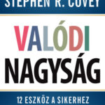 Valódi nagyság - 12 eszköz a sikerhez - Stephen R. Covey