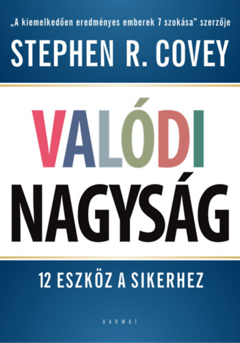Valódi nagyság - 12 eszköz a sikerhez - Stephen R. Covey