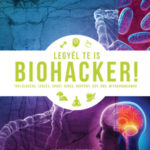 Legyél te is biohacker! - Hogyan lehetsz egészségesebb