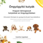 Öngyógyító kutyák - Hogyan támogassuk kutyánkat az öngyógyításban - Caroline Ingraham