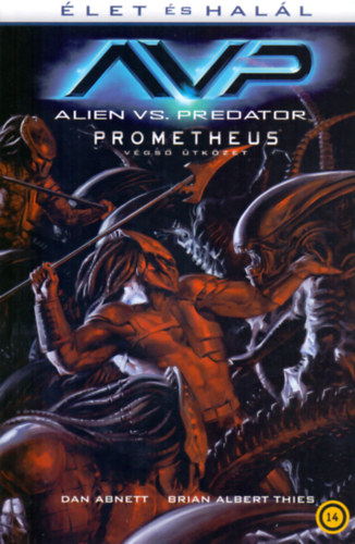 Alien vs. Predator: Élet és halál - Prometheus – Végső ütközet - Dan Abnett