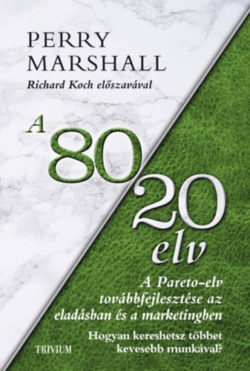 A 80/20 elv az eladásban és marketingben - Hogyan kereshetsz többet kevesebb munkával? - Perry Marshall