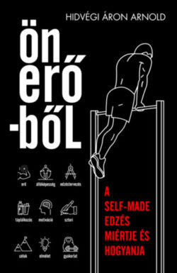 Önerőből - A self-made edzés miértje és hogyanja - Hidvégi Áron Arnold