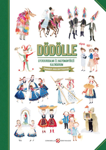 Dödölle - Gyerekirodalmi és hagyományőrző kalendárium - Ünnepi receptekkel - Lovász Andrea (szerk.)