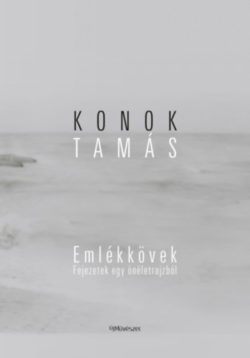 Emlékkövek - Fejezetek egy önéletrajzból - Konok Tamás