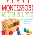 Montessori műhelye - Gyakorlati útmutató a Montessori-módszerhez - Chiara Piroddi