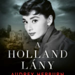 A holland lány - Audrey Hepburn a II. világháborúban - Robert Matzen