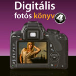 A digitális fotós könyv 4. - Scott Kelby
