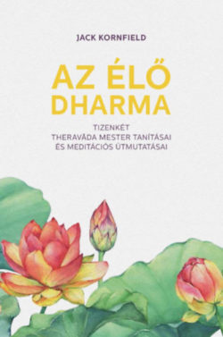Az élő Dharma - 12 theravada mester tanításai és meditációs útmutatásai - Jack Kornfield