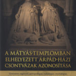 A Mátyás-templomban elhelyezett Árpád-házi csontvázak azonosítása - Történészi