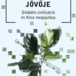 Az emberiség jövője - Globális civilizáció és Kína megújulása - Zhouying Jin