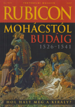 Rubicon - Mohácstól Budáig 1526-1541 - 2020/1. -