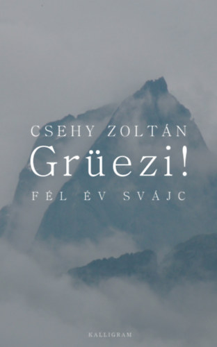 Grüezi! Fél év Svájc - Csehy Zoltán