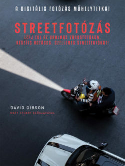A Digitális fotózás műhelytitkai - Streetfotózás - David Gibson