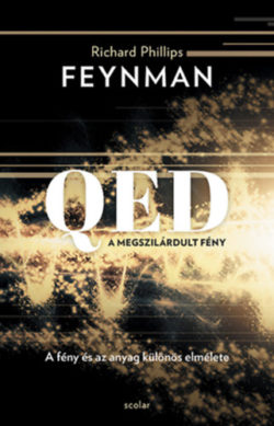QED: A megszilárdult fény - A fény és az anyag különös elmélete - Richard P. Feynman