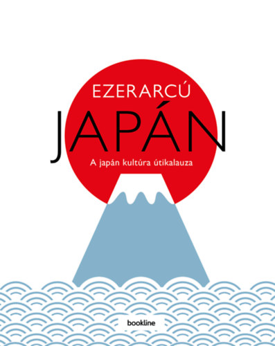 Ezerarcú Japán - A japán kultúra útikalauza -
