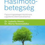 Hasimoto-betegség - Pajzsmirigybetegek kézikönyve a gyökeres életmódváltáshoz - Dr. Izabella  Wentz