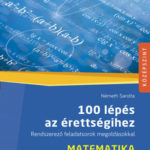 100 lépés az érettségihez - Matematika - Rendszerező feladatsorok megoldásokkal (MS-2328) - Németh Sarolta