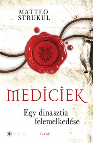 Mediciek - Egy dinasztia felemelkedése - Mediciek 1. - Matteo Strukul