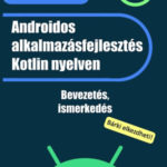 Androidos alkalmazásfejlesztés Kotlin nyelven - Fehér Krisztián