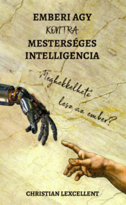 Emberi agy KONTRA mesterséges intelligencia - Meghekkelhető lesz az ember? - Christian Lexcellent