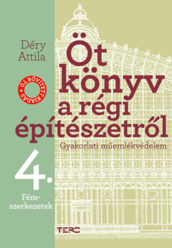 Öt könyv a régi építészetről 4. - Fémszerkezetek - Gyakorlati műemlékvédelem - Déry Attila