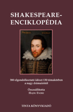 Shakespeare-enciklopédia - 380 elgondolkoztató idézet 130 témakörben a nagy drámaírótól - Hajdu Endre