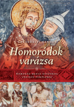 Homoródok varázsa - Homoród Mente középkori freskós templomai - Udvarhelyi Nándor