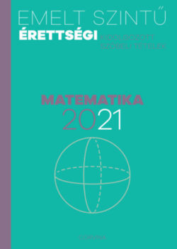 Emelt szintű érettségi - matematika - 2021 - Kidolgozott szóbeli tételek -