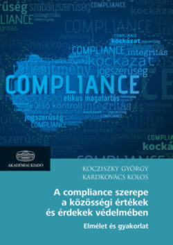 A compliance szerepe a közösségi értékek és érdekek védelmében - Elmélet és gyakorlat - Kocziszky György