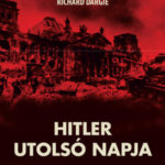 Hitler utolsó napja - A végső órák története - Richard Dargie