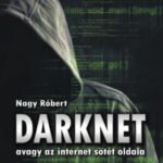 DarkNet - avagy az internet sötét oldala - Nagy Róbert