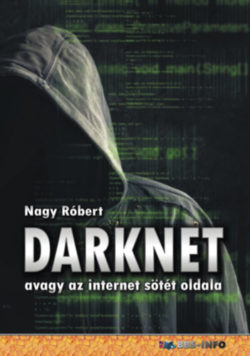 DarkNet - avagy az internet sötét oldala - Nagy Róbert