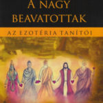 A Nagy Beavatottak - Az ezotéria tanítói - Edouard Schuré