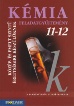 Kémia 11-12. - Feladatgyűjtemény közép- és emelt szintű érettségire készülőknek - Rózsahegyi Márta