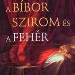 A bíbor szirom és a fehér - Michael Faber