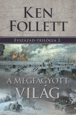 A megfagyott világ - Évszázad-trilógia 2. - Ken Follett