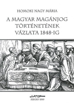 A magyar magánjog történetének vázlata 1848-ig - Homoki Nagy Mária