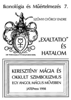 "Exaltatio" és hatalom - Keresztény mágia és okkult szimbolizmus egy angol mágus műveiben - Szőnyi György Endre