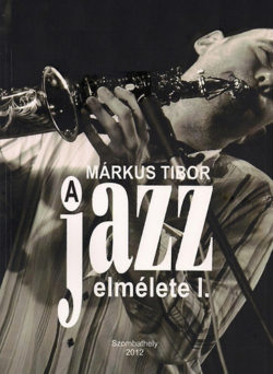A jazz elmélete I. - Márkus Tibor