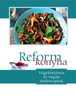 Reformkonyha - Vegetáriánus és vegán ételreceptek - Szigeti Gábor