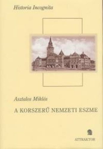 A korszerű nemzeti eszme - Története Magyarországon - Asztalos Miklós