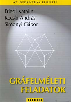 Gráfelméleti feladatok - Simonyi G.; Recski A.; Friedl K.