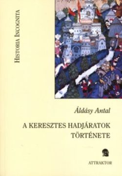 A keresztes hadjáratok története - Áldásy Antal