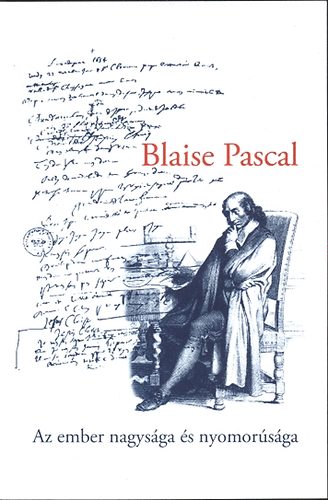 Az ember nagysága és nyomorúsága - Blaise Pascal