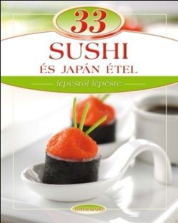33 sushi és japán étel - Lépésről lépésre - Maros Edit
