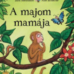 A majom mamája - Julia Donaldson; Axel Scheffler