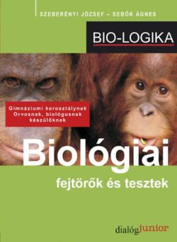 Biológiai fejtörők és tesztek - Bio-logika - Szeberényi József; Sebők Ágnes